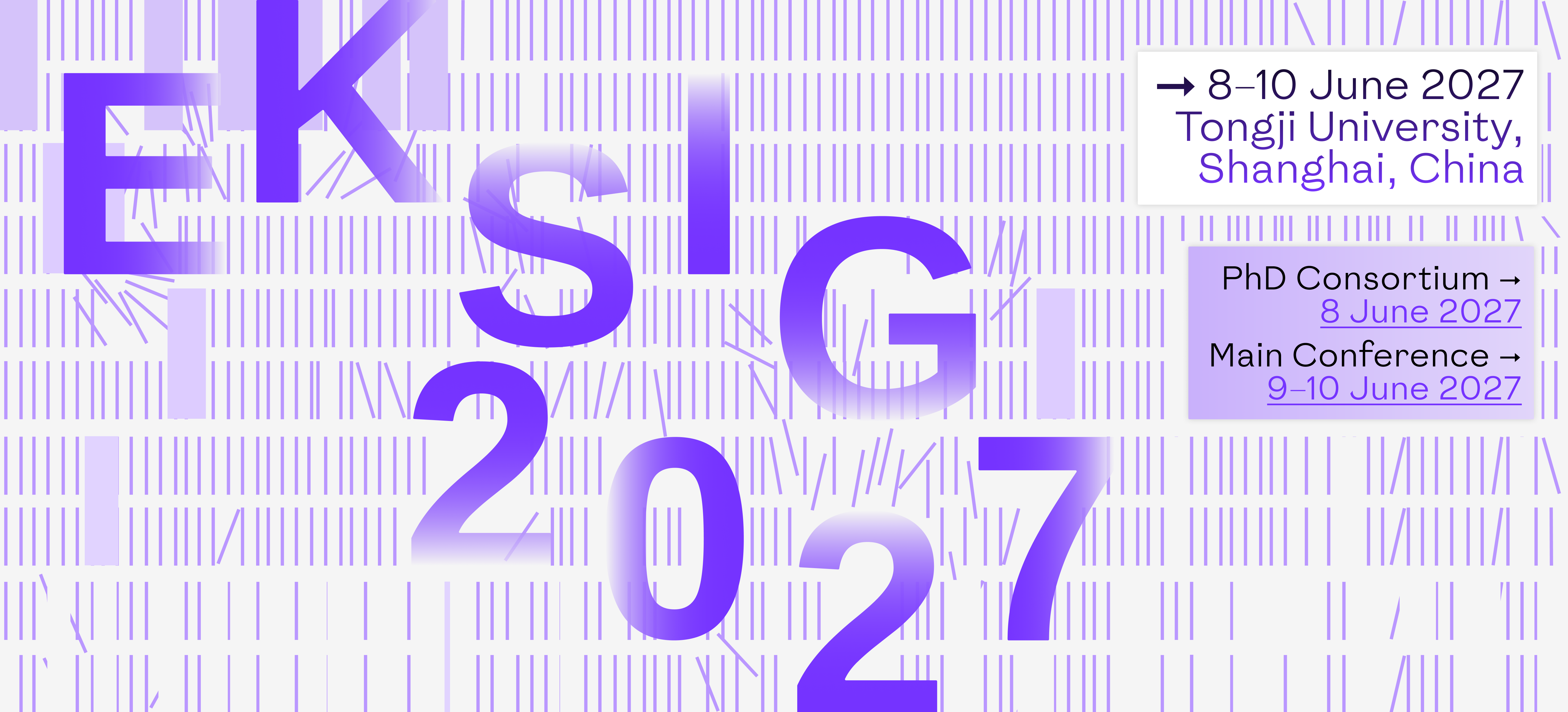 EKSIG 2027. 8–10 June 2027, Tongji University, Shanghai, China. PhD Consortium — 8 June 2027. Main Conference — 9–10 June 2027.
